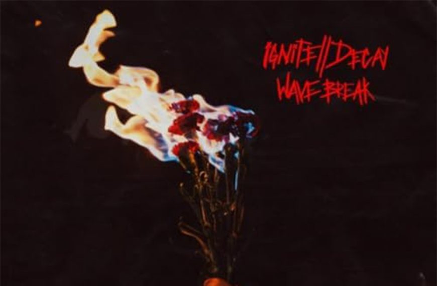 EP Review: ‘Ignite//Decay’ by Wave Break