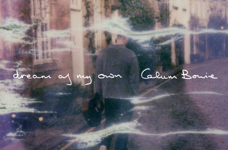 Song Review: ‘Dream Of My Own’ by Calum Bowie