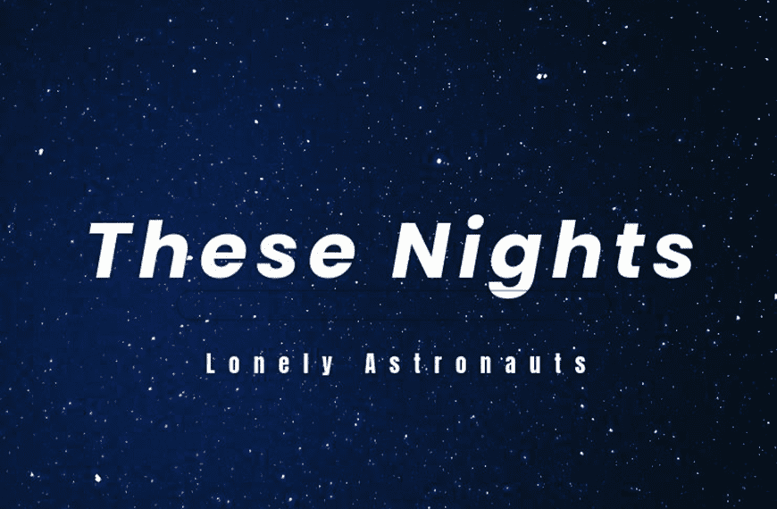 Song Review: ‘These Nights’ by Lonely Astronauts